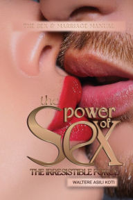 Title: The Power of Sex: The irresistible Force, Author: Waltere Koti