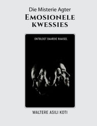 Title: Die Misterie Agter Emosionele kwessies: Ontbloot daardie raaisel, Author: Waltere Asili Koti
