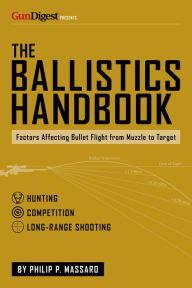Download ebook file txt The Ballistics Handbook: Factors Affecting Bullet Flight from Muzzle to Target in English PDF by Philip P. Massaro 9781959265283