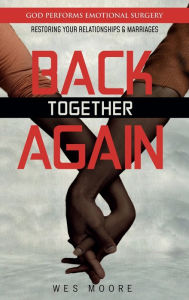 Title: Back Together Again: Having the Faith to Date Again, Author: Wes Moore