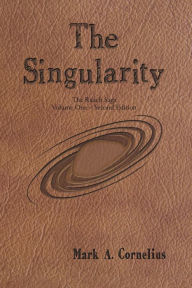 Title: The Singularity: The Ruach Saga Volume One-Second Edition, Author: Mark A. Cornelius