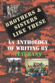 Title: Brothers & Sisters Like These: An Anthology of Writing by Veterans, Author: Robert Canipe