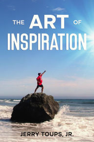 Title: The Art of Inspiration, Author: Jerry Toups