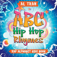Title: ABC Hip Hop Rhymes: Rap Alphabet Kids Book: Rap Alphabet Kids Book, Author: Al Tran