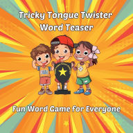 Title: Tricky Tongue Twister Word Teaser: Fun Word Game for Everyone, Author: Al Tran
