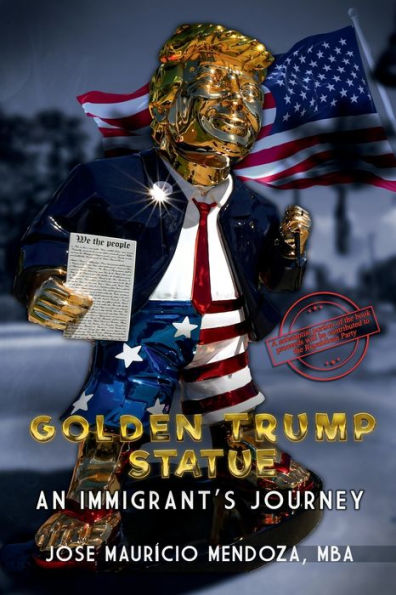 Golden Trump Statue: An Immigrant's Journey: