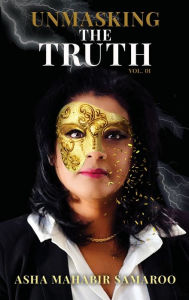 Title: Unmasking The Truth, Author: Asha Mahabir Samaroo