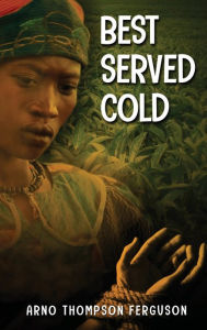 Title: Best Served Cold, Author: Arno Thompson Ferguson