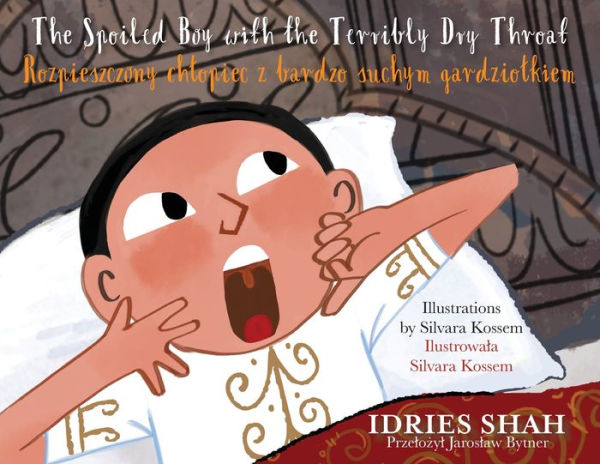 The Spoiled Boy with the Terribly Dry Throat / Rozpieszczony chlopiec z bardzo suchym gardziolkiem: Bilingual English-Polish Edition / Wydanie dwujęzyczne angielsko-polskie