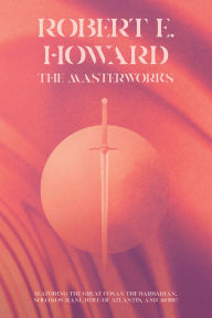 Title: Robert E. Howard: The Masterworks, Author: Robert E. Howard