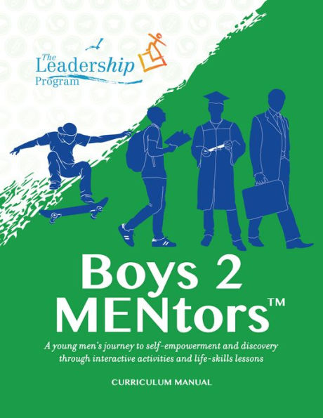 Boys to MENtors Curriculum Manual: A young men's journey to self-empowerment and discovery through interactive activities and life-skills lessons