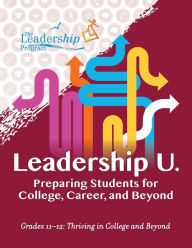 Title: Leadership U.: Preparing Students for College, Career, and Beyond: Grades 11-12: Thriving in College and Beyond, Author: The Leadership Program