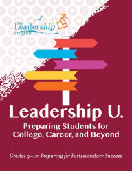Title: Leadership U.: Preparing Students for College, Career, and Beyond: Grades 9-10: Preparing for Post-Secondary Success, Author: The Leadership Program