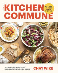 Title: The Kitchen Commune: Meals to Heal and Nourish Everyone at Your Table, Author: Chay Wike