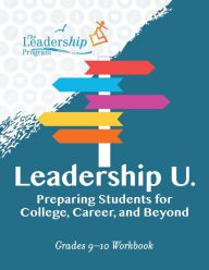 Title: Leadership U: Preparing Students for College, Career, and Beyond: Grades 9-10 Workbook, Author: The Leadership Program