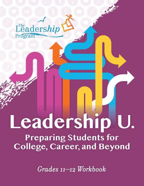 Leadership U: Preparing Students for College, Career, and Beyond: Grades 11-12 Workbook