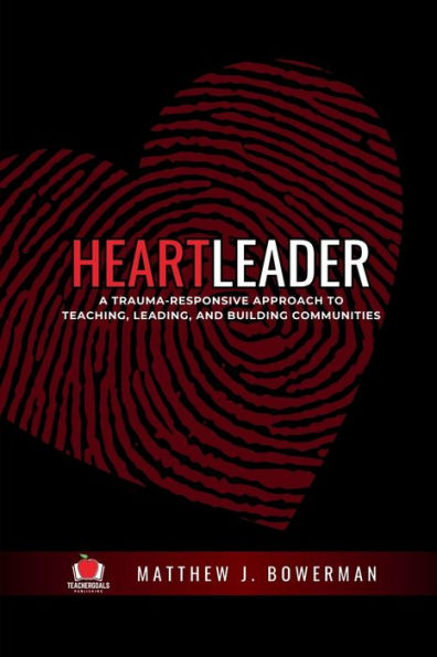 Heartleader: A Trauma-Responsive Approach to Teaching, Leading, and Building Communities