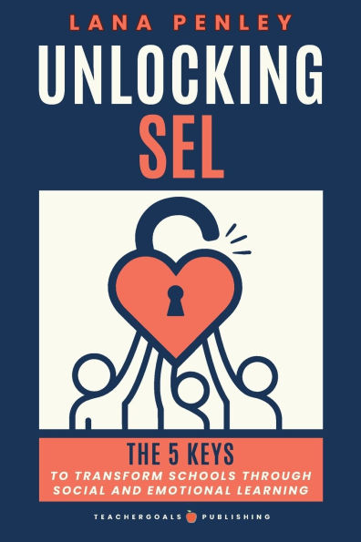 Unlocking SEL: The 5 Keys to Transform Schools Through Social Emotional Learning