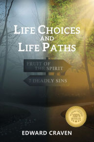 Title: Life Choices and Life Paths: Fruit of the Spirit; 7 Deadly Sins, Author: Edward Craven