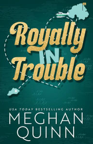 Title: Royally in Trouble, Author: Meghan Quinn