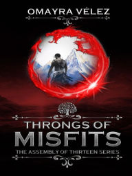 Title: Throngs of Misfits, second edition, an Epic Fantasy: The Assembly of Thirteen, a Sword and Sorcery Fantasy book, Author: Omayra Vélez