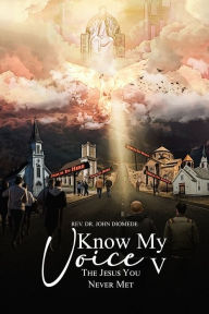 Title: Know My Voice V: The Jesus You Never Met, Author: Rev. Dr. John Diomede