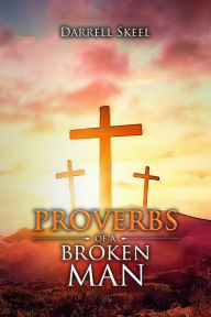 Title: Proverbs of A Broken Man, Author: Darrell Skeel