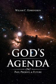 Title: God's Agenda: Past, Present, and Future, Author: William C Edmondson