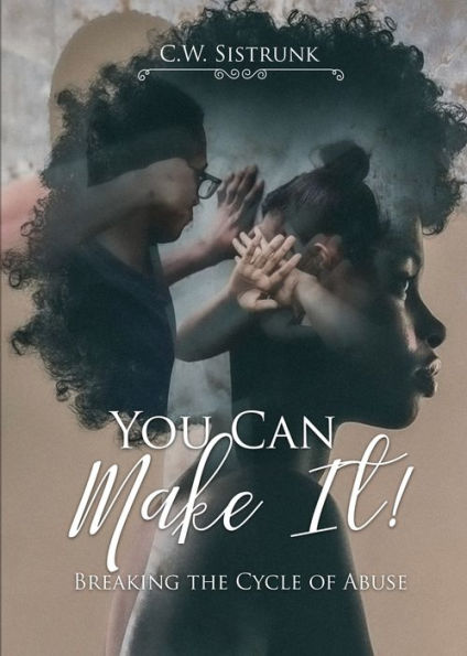 You Can Make It!: Breaking the Cycle of Abuse