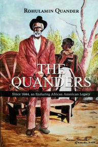 Title: The Quanders: Since 1684, an Enduring African American Legacy, Author: Rohulamin Quander