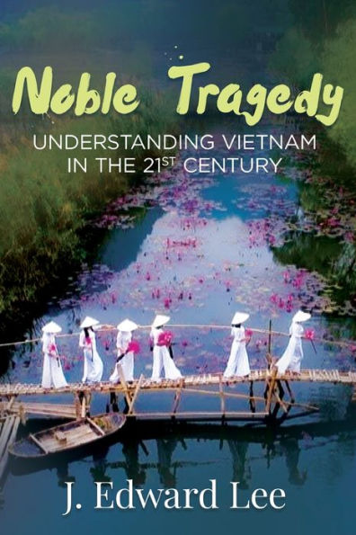 Noble Tragedy: Understanding Vietnam the 21st Century