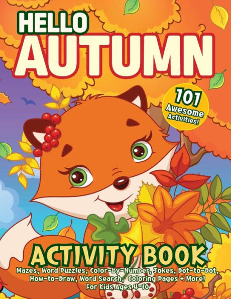 Hello Autumn Activity Book: Mazes, Word Puzzles, Color-by-Number, Jokes, Dot-to-Dot, How-to-Draw, Word Search, Coloring Pages + More! For Kids Ag