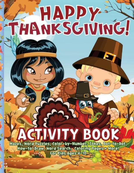 Happy Thanksgiving Activity Book: 101 Activities: Mazes, Word Puzzles, Color-by-Number, Jokes, Dot-to-Dot, How-to-Draw, Word Search, Coloring Pages + More