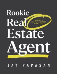 Title: Rookie Real Estate Agent: Launch a Limitless Career That Lasts, Author: Jay Papasan