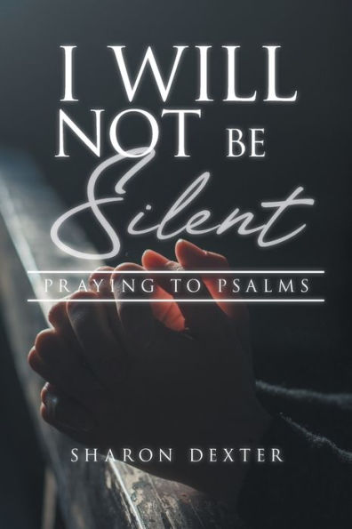 I Will Not Be Silent: Praying the Psalms