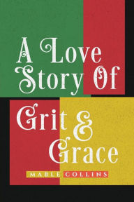 Title: A Love Story Of Grit And Grace, Author: Mable Collins