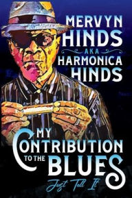 Title: MY CONTRIBUTION TO THE BLUES: JUST TELL IT, Author: MERVYN HINDS