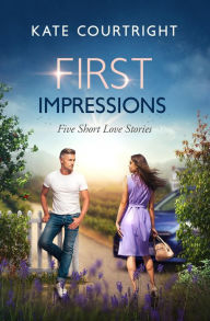 Title: First Impressions: Five Short Love Stories, Author: Kate Courtright