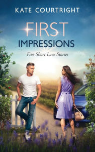 Title: First Impressions: Five Short Love Stories, Author: Kate Courtright