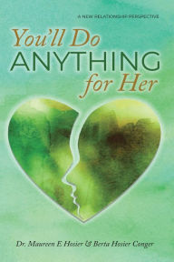 Title: You'll Do Anything for Her: A New Relationship Perspective - 2nd Edition, Author: Maureen E Hosier