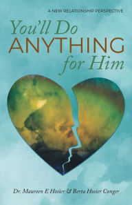 Title: You'll Do Anything for Him: A New Relationship Perspective - 2nd Edition, Author: Maureen E Hosier