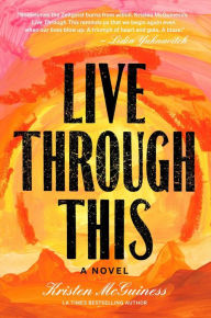 Title: Live Through This: A Novel, Author: Kristen McGuiness