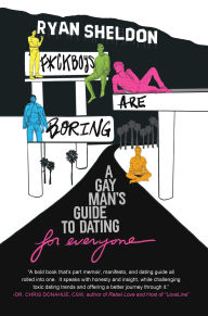 Title: F*ckboys Are Boring: A Gay Man's Guide to Dating (For Everyone), Author: Ryan Sheldon