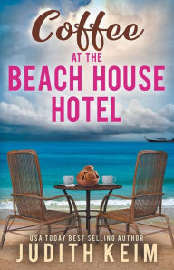 Title: Coffee at The Beach House Hotel, Author: Judith Keim