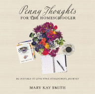 Title: Penny Thoughts for the Homeschooler, Author: Mary Kay Smith