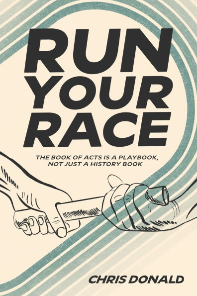 Run Your Race: The Book of Acts is a Playbook, Not Just a History Book