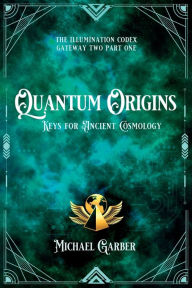 Title: Quantum Origins: Keys for Ancient Cosmology, Author: Michael Garber