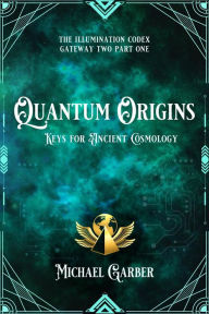 Title: Quantum Origins: Keys for Ancient Cosmology, Author: Michael Garber