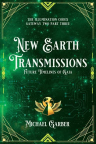 Title: New Earth Transmissions: Future Timelines of Gaia, Author: Michael James Garber