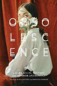 OBSOLESCENCE: A Dark Sci-Fi, Fantasy, and Horror Anthology